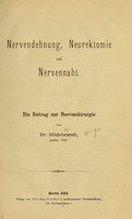 view Nervendehnung, Neurektomie und Nervennaht : ein Beitrag zur Nervenchirurgie / von Dr. Hildebrandt.