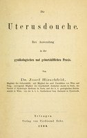 view Die Uterusdouche : ihre Anwendung in der gynäkologischen und geburtshilflichen Praxis / von Josef Hirschfeld.