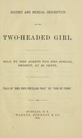 view History and medical description of the two-headed girl : sold by her agents for her special benefit, at 25 cents / told in "her own particular way" by "one of them."