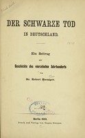 view Der schwarze Tod in Deutschland : ein Beitrag zur Geschichte des vierzehnten Jahrhunderts / von Robert Hoeniger.