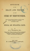 view Hygiene of the brain and nerves and the cure of nervousness : with twenty-eight original letters from leading thinkers and writers concerning their physical and intellectual habits / by M. L. Holbrook.