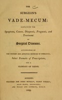 view The surgeon's vade-mecum : containing the symptoms, causes, diagnosis, prognosis, and treatment of surgical diseases ; accompanied by the modern and approved methods of operating, select formulae of prescriptions, and a glossary of terms.