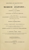 view Principles and illustrations of morbid anatomy : adapted to the elements of M. Andral, and to the cyclopaedia of practical medicine, being a complete series of coloured lithographic drawings, from originals by the author : with descriptions and summary allusions to cases, symptoms, treatment, &c. : designed to constitute an appendix to works on the practice of physic, and to facilitate the study of morbid anatomy in connexion with symptoms / by J. Hope.