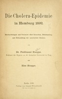 view Die Cholera-Epidemie in Hamburg 1892 : Beobachtungen und Versuche über Ursachen, Bekämpfung und Behandlung der asiatischen Cholera / von Ferdinand Hueppe und Else Hueppe.