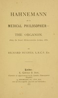 view Hahnemann as a medical philosopher ; the Organon. Being the second Hahnemannian lecture, 1881 / by Richard Hughes.