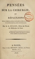 view Penss sur la chirurgie, ou rlexions sur la nomenclature, la classification, la nature et le sie des maladies chirurgicales / par A.G. Hugon.