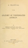 view A manual of the anatomy of vertebrated animals / by Thomas H. Huxley.