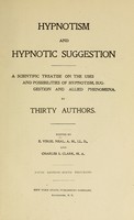 view Hypnotism and hypnotic suggestion : A scientific treatise on the uses and possibilities of hypnotism, suggestion and allied phenomena / By thirty authors. Edited by E. Virgil Neal ... and Charles S. Clark.