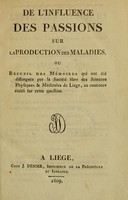 view Influence des passions sur la production des maladies, ou, Recueil des mémoires qui ont été distingués par la Sociéte libre des Sciences Physiques et Médicales de Liege, au concours établi fur cette question.