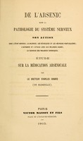 view De l'arsenic dans la pathologie du système nerveux : son action dans l'ètat nerveaux : la chlorose, les névralgies et les névroses particulières, l'adynamie et l'ataxie liées aux maladies aigues, la cachexie des maladies chroniques : étude sur la médication arsenicale / par Charles Isnard.