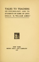 view Talks to teachers on psychology : and to students on some of life's ideals / by William James.