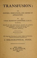 view Transfusion : its history, indications, and modes of application / by Charles Egerton Jennings.