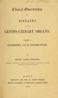 view Clinical observations on diseases of the genito-urinary organs / by Henry James Johnson.