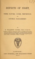 view Defects of sight : their nature, causes, prevention, and general management / by T. Wharton Jones.