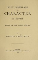 view Body, parentage and character in history : notes on the Tudor period / by Furneaux Jordan.
