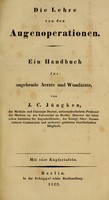 view Die Lehre von den Augenoperationen : ein Handbuch für angehende Aerzte und Wundärzte / von J.C. Jüngken.