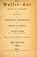 view Meine Wasser-Kur : durch mehr als 30 Jahre erprobt und geschrieben zur Heilung der Krankheiten und Erhaltung der Gesundheit / von Sebastian Kneipp.