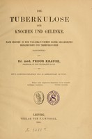 view Die Tuberkulose der Knocken und Gelenke : nach eigenen in der Volkmann'schen Klinik gesammelten Erfahrungen und Thierversuchen / dargestellt von Fedor Krause.