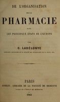 view De l'organisation de la pharmacie dans les principaux états de l'Europe / par C. Labélonye.