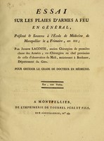 view Essai sur les plaies d'armes a feu en général : présenté & soutenu à l'École de Médecine de Montpellier le 4 Frimaire, an XII / par Joseph Lacoste ... pour obtenir le grade de docteur en médecine.