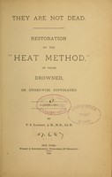 view They are not dead : Restoration by the "heat method," of those drowned, or otherwise suffocated / by T.S. Lambert.