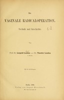 view Die vaginale Radicaloperation : Technik und Geschichte / von Leopold Landau und Theodor Landau.