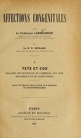 view Affections congénitales : I. Tete et cou : maladies des bourgeons de l'embryon, des arcs branchiaux et de leurs fents / par le Professeur Lannelongue et V. Ménard.