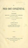 view Du pied bot congénital : thèse présenteé au concours pour l'agrégation (section de chirurgie) et soutenue a la faculté de médecine de Paris le 31 mai 1869 / par Lannelongue.