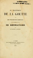 view Du traitement de la goutte par les pilules de Lartigue, et de leur emploi dans les cas de rhumatisme / par le Docteur Lartigue.