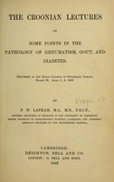 view The Croonian lectures on some points in the pathology of rheumatism, gout and diabetes : delivered at the Royal College of Physicians, London, March 30, April 1, 6, 1886 / by P.W. Latham.