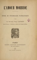 view L'amour morbide : ude de psychologie pathologique / par le docteur ile Laurent.