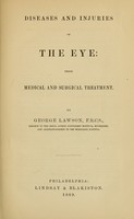 view Diseases and injuries of the eye : their medical and surgical treatment / by George Lawson.