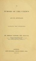 view On tumors of the uterus and its appendages : (Jacksonian Prize dissertation) / by Thomas Safford Lee.