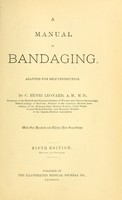 view A manual of bandaging : adapted for self-instruction / by C. Henri Leonard.