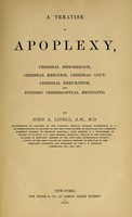 view A treatise on apoplexy, cerebral hemorrhage, cerebral embolism, cerebral gout, cerebral rheumatism, and epidemic cerebro-spinal meningitis / By John A. Lidell.