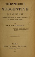 view Thérapeutique suggestive : son mécanisme propriétés diverses du sommeil provoque et des états analogues / par A.-A. Liébeault.