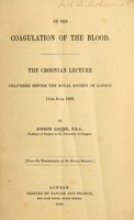 view On the coagulation of the blood : the Croonian lecture delivered before the Royal Society of London 11th June 1863 / by Joseph Lister.