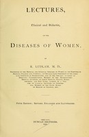 view Lectures, clinical and didactic, on the diseases of women / by R. Ludlam.