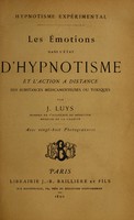 view Hypnotisme expérimental : les émotions dans l'état d'hypnotisme et l'action à distance des substances médicamenteuses ou toxiques / par J. Luys.