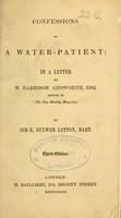 view Confessions of a water-patient : in a letter to W. Harrison Ainsworth, Esq. editor of "The New Monthly Magazine" / by E. Bulwer Lytton.