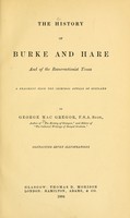 view The history of Burke and Hare and of the resurrectionist times : a fragment from the criminal annals of Scotland / by George MacGregor.