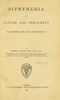 view Diphtheria, its nature and treatment, varieties and local expressions / by Morell Mackenzie.