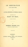 view On rheumatism in its various forms : and on the affections of internal organs, more especially the heart and brain, to which it gives rise / by Roderick Macleod.