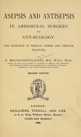 view Asepsis and antisepsis in abdominal surgery and gynaecology : for guidance in medical homes and private practice / by H. MacNaughton-Jones.