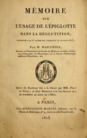 view Mémoire sur l'usage de l'épiglotte dans la déglutition : présenté a la 1re classe de l'Institute le 22 Mars 1813 / par M. Magendie ... ; suivi du rapport fait à la classe par MM. Pinel et Percy, et d'un mémoire sur les images qui se forment au fond de l'oeil.