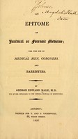 view An epitome of juridical or forensic medicine ; for the use of medical men, coroners, and barristers / By George Edward Male.