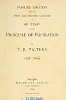 view Parallel chapters from the first and second editions of An essay on the principle of population / by T.R. Malthus. 1798: 1803.