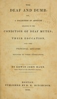 view The deaf and dumb, or, A collection of articles relating to the condition of deaf mutes : their education, and the principal asylums devoted to their instruction / by Edwin John Mann.