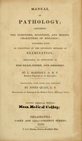 view Manual of pathology : containing the symptoms, diagnosis, and morbid characters of diseases: together with an exposition of the different methods of examination applicable to affections of the head, chest, and abdomen / by L. Martinet ; tr. with notes and additions, by Jones Quain.