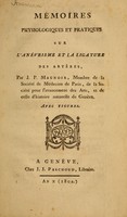 view Mémoires physiologiques et pratiques sur l'anéurisme et la ligature des artères / par J.P. Maunoir ... ; avec figures.